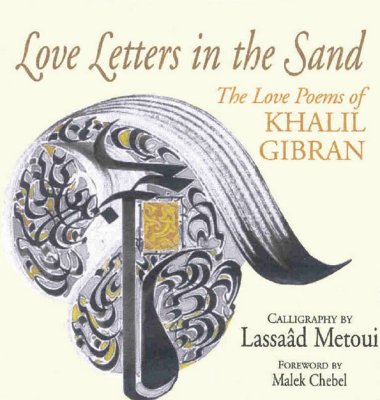 Love Letters in the Sand: The Love Poems of Khalil Gibran - Gibran, Khalil, and Chebel, Malek (Foreword by)