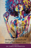 Love Letters to My Girls: 100+ Black Women Speak to the Hearts of Black Women & Girls
