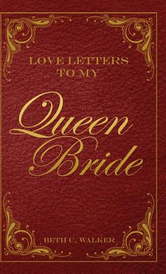 Love Letters to My Queen Bride - Walker, Beth C