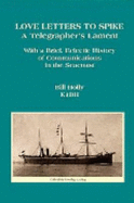 Love Letters to Spike: A Telegrapher's Lament, with a Brief, Eclectic History of Communications in the Seacoast