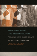 Love, Liberation, and Escaping Slavery: William and Ellen Craft in Cultural Memory