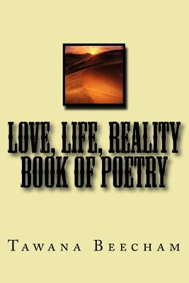 Love, Life, Reality book of Poetry - Beecham, Tawana M