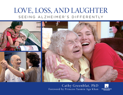 Love, Loss, and Laughter: Seeing Alzheimer's Differently - Greenblat, Cathy