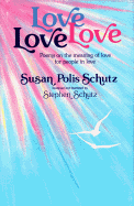 Love, Love, Love: Poems on the Meaning of Love for People in Love