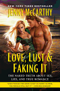 Love, Lust & Faking It: The Naked Truth about Sex, Lies, and True Romance