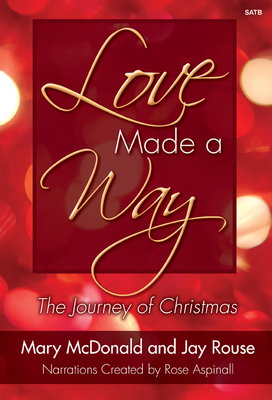 Love Made a Way: The Journey of Christmas - McDonald, Mary (Composer), and Rouse, Jay (Composer)
