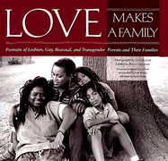 Love Makes a Family: Portraits of Lesbian, Gay, Bisexual, and Transgendered Parents and Their Families