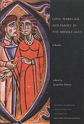 Love, Marriage, and Family in the Middle Ages: A Reader - Murray, Jacqueline (Editor)