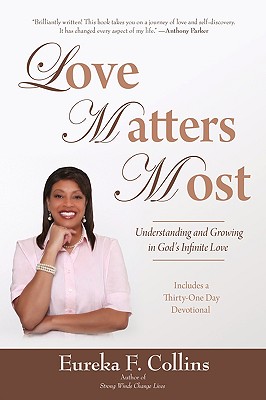 Love Matters Most: Understanding and Growing in God's Infinite Love - Collins, Eureka F