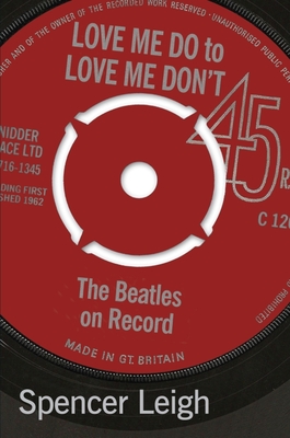 Love Me Do to Love Me Don't: The Beatles on Record - Leigh, Spencer