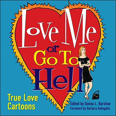 Love Me or Go to Hell: True Love Cartoons - Barstow, Donna
