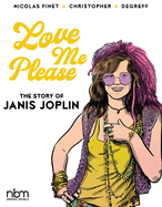 Love Me Please!: The Story of Janis Joplin