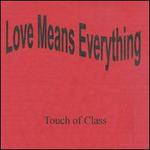 Love Means Everything - Touch Of Class