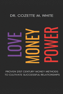 Love Money Power: Proven 21st Century Money Methods to Cultivate Successful Relationship