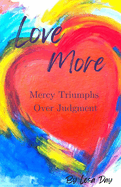 Love More: Mercy Triumphs Over Judgment
