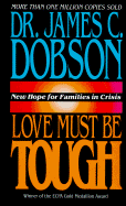 Love Must Be Tough: New Hope for Families in Crisis - Dobson, James C, Dr., PH.D.