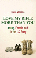 Love My Rifle More Than You: Young and Female in the US Army