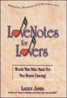 Love Notes for Lovers: Words That Make Music for Two Hearts Dancing - James, Larry