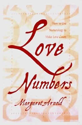 Love Numbers: How to Use Numerology to Make Love Count - Arnold, Margaret