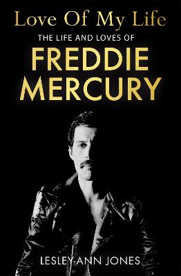 Love of My Life: The Life and Loves of Freddie Mercury - Jones, Lesley-Ann
