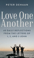 Love One Another: 40 Daily Reflections from the letters of 1, 2, and 3 John