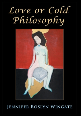 Love or Cold Philosophy - Wingate, Jennifer Roslyn