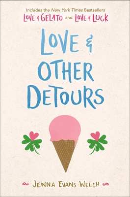 Love & Other Detours: Love & Gelato; Love & Luck - Welch, Jenna Evans