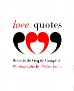 Love Quotes - de Vicq de Cumptich, Roberto (Photographer), and Lobo, Pedro (Photographer)