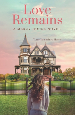 Love Remains: A Mercy House Novel - Harris, Terry Tamashiro