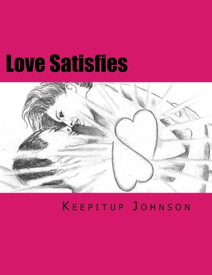 Love Satisfies: How to have infinite non-ejaculatory orgasms (Dry orgasms, Energy orgasms, Male multiple orgasms, Tantric Sex, Sustainable Sex) - Johnson, Keepitup