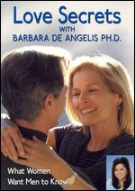 Love Secrets with Barbara De Angelis, Ph.D: What Women Want Men to Know - Richi Wirth