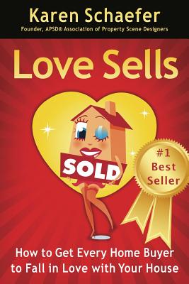 Love Sells: How to Get Every Home Buyer to Fall in Love with Your House - Schaefer, Karen