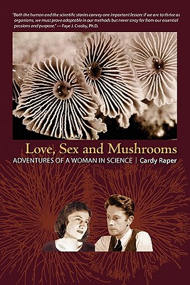 Love, Sex and Mushrooms: Adventures of a Woman in Science - Raper, Cardy