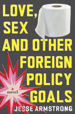 Love, Sex and Other Foreign Policy Goals - Armstrong, Jesse