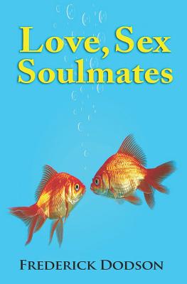 Love, Sex and Soulmates - Dodson, Frederick