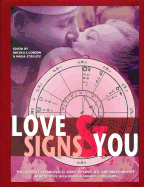 Love Signs & You: The Ultimate Astrological Guide to Love, Sex, and Relationships - Gordon, Rochelle (Editor), and Stieglitz, Nadia (Editor)