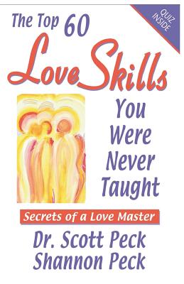 Love Skills You Were Never Taught: Secrets of a Love Master - Peck, Shannon, and Peck, Scott