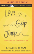 Love, Skip, Jump: Start Living the Adventure of Yes