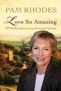 Love So Amazing: 40 Reflections on My Favourite Hymns