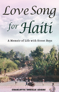 Love Song for Haiti: Memoir Life with Street Boys