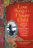 Love Song of a Flower Child: A Story of Redemption in the Drop-Out Days; the Tune-In, Turn-On Times of Berkeley and Big Sur