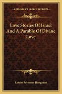 Love Stories Of Israel And A Parable Of Divine Love