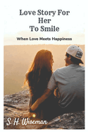 Love Story For Her To Smile (Book 1): When Love Meets Happiness