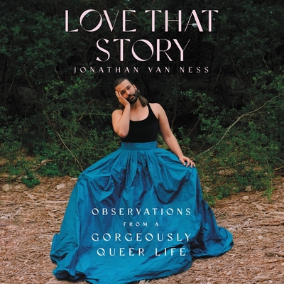 Love That Story Lib/E: Observations from a Gorgeously Queer Life - Van Ness, Jonathan (Read by)