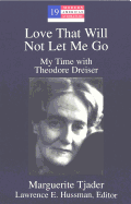 Love That Will Not Let Me Go: My Time with Theodore Dreiser