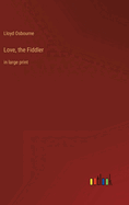 Love, the Fiddler: in large print