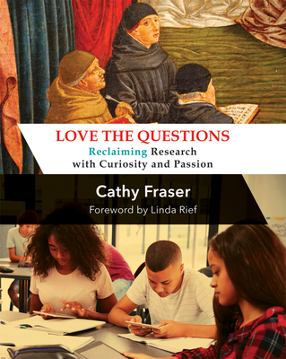 Love the Questions: Reclaiming Research with Curiosity and Passion - Fraser, Catherine