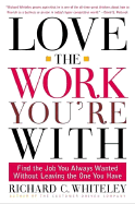 Love the Work You're with: Find the Job You Always Wanted Without Leaving the One You Have
