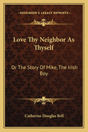 Love Thy Neighbor as Thyself: Or the Story of Mike, the Irish Boy