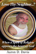 Love Thy Neighbor...?: When a Spirit of Religion Opposes the Heart of God